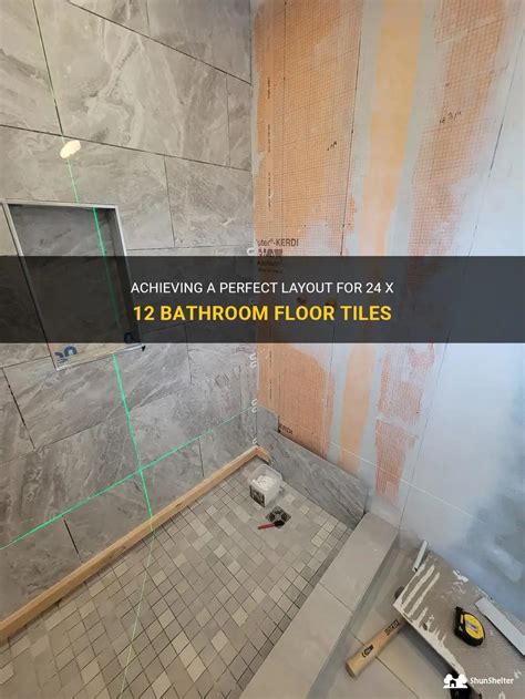 12×24 Tile In Shower A Guide To Achieving The Perfect Looking